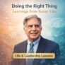 Doing the Right Thing: Life & Leadership Learnings from Ratan Tata