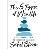 The 5 Types of Wealth: A Guide to Design Your Dream Life